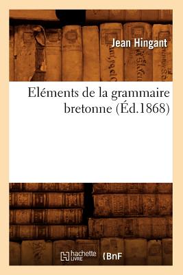 Elments de la Grammaire Bretonne (d.1868) (Langues) (French Edition)