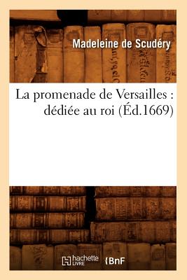 Image for La Promenade de Versailles: Dediee Au Roi (Ed.1669) (Litterature) (French Edition)