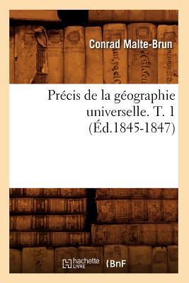 Pr cis de la G ographie Universelle. T. 1 ( d.1845-1847) (Histoire) (French Edition)