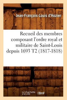Image for Recueil Des Membres Composant L'Ordre Royal Et Militaire de Saint-Louis Depuis 1693 T2 (Histoire) (French Edition)