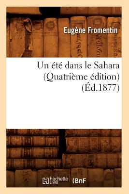 Un Ete Dans Le Sahara (Quatrieme Edition) (Ed.1877) (Histoire) (French Edition) Image for Un Ete Dans Le Sahara (Quatrieme Edition) (Ed.1877) (Histoire) (French Edition)