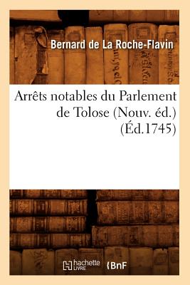 Arr ts Notables Du Parlement de Tolose (Nouv. d.) ( d.1745) (Sciences Sociales) (French Edition)