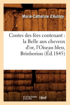 Contes Des Fees Contenant: La Belle Aux Cheveux D'Or, L'Oiseau Bleu, Brinborion (Litterature) (French Edition) Image for Contes Des Fees Contenant: La Belle Aux Cheveux D'Or, L'Oiseau Bleu, Brinborion (Litterature) (French Edition)