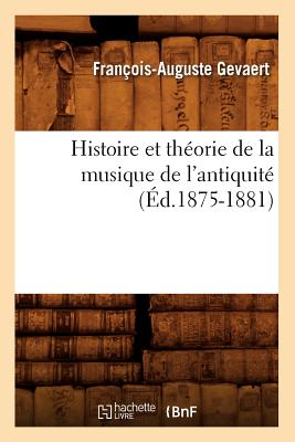 Histoire Et Theorie de La Musique de L'Antiquite (Ed.1875-1881) (Arts) (French Edition) Image for Histoire Et Theorie de La Musique de L'Antiquite (Ed.1875-1881) (Arts) (French Edition)