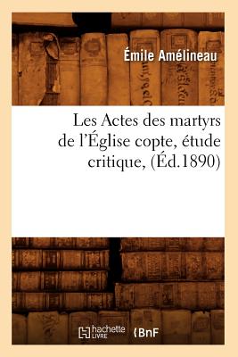 Les Actes Des Martyrs de L'Eglise Copte, Etude Critique, (Ed.1890) (Religion) (French Edition) Image for Les Actes Des Martyrs de L'Eglise Copte, Etude Critique, (Ed.1890) (Religion) (French Edition)
