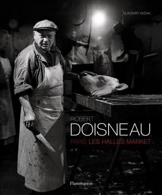 Robert Doisneau: Paris Les Halles Market