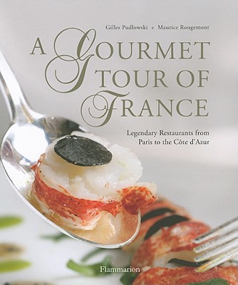 A Gourmet Tour of France: Legendary Restaurants from Paris to the Cote D'Azur (PRATIQUE - LANGUE ANGLAISE)
