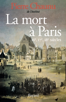 La Mort Paris. 16E, 17E, 18E Sicles