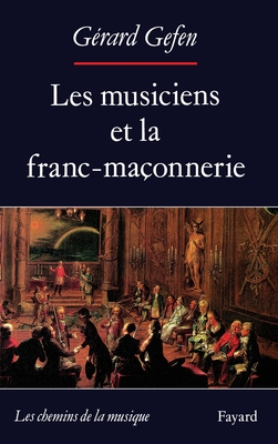Les Musiciens et la franc-maonnerie (French Edition)