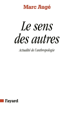 Le sens des autres: Actualite de l'anthropologie