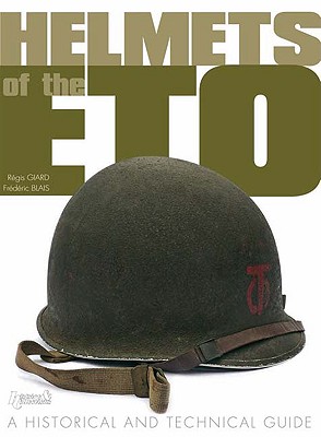 Image for Helmets of the ETO: A Historical and Technical Guide Helmets of the ETO: A Historical and Technical Guide