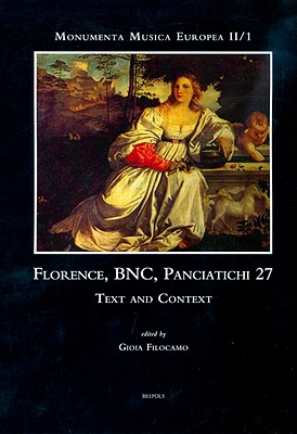 Florence, BNC, Panciatichi MS 27: Text and Context (Monumenta Musica Europea)