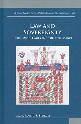Law and Sovereignty in the Middle Ages and the Renaissance (ARIZONA STUDIES IN THE MIDDLE AGES AND RENAISSANCE) [Hardcover] Sturges, Robert S.