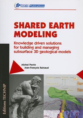 Shared Earth Modeling: Knowledge Driven Solutions for Building and Managing Subsurface 3D Geological Models
