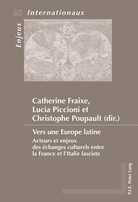 Vers une Europe latine: Acteurs et enjeux des changes culturels entre la France et l'Italie fasciste (Enjeux internationaux / International Issues) (French and Italian Edition)