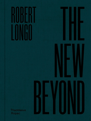 Image for Robert Longo: The New Beyond Robert Longo: The New Beyond