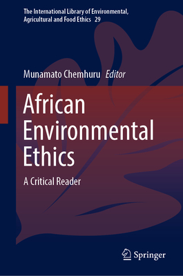 African Environmental Ethics: A Critical Reader (The International Library of Environmental, Agricultural and Food Ethics, 29)