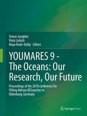 YOUMARES 9 - The Oceans: Our Research, Our Future: Proceedings of the 2018 conference for YOUng MArine RESearcher in Oldenburg, Germany