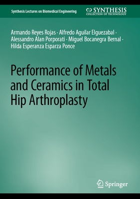 Image for Performance of Metals and Ceramics in Total Hip Arthroplasty (Synthesis Lectures on Biomedical Engineering) Performance of Metals and Ceramics in Total Hip Arthroplasty (Synthesis Lectures on Biomedical Engineering)