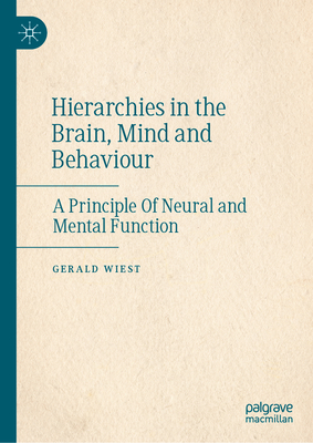 Hierarchies in the Brain, Mind and Behaviour: A Principle Of Neural and Mental Function