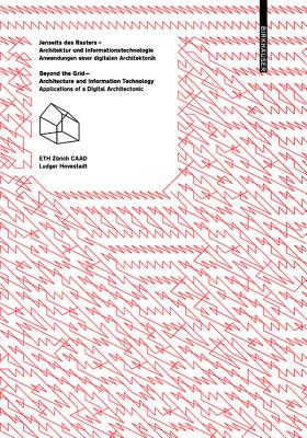 Jenseits des Rasters - Architektur und Informationstechnologie / Beyond the Grid - Architecture and Information Technology: Anwendungen einer . / Applications of a Digital Architectonic