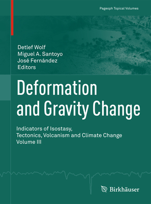 Deformation and Gravity Change: Indicators of Isostasy, Tectonics, Volcanism and Climate Change Volume III (Pageoph Topical Volumes)