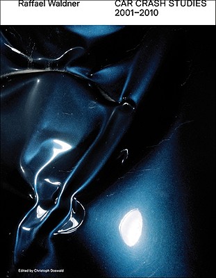 Image for Raffael Waldner: Car Crash Studies 2001-2010