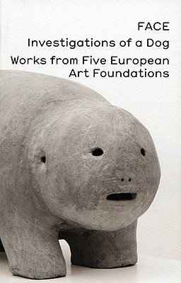 FACE, Investigations of a Dog: Works from Five European Art Foundations
