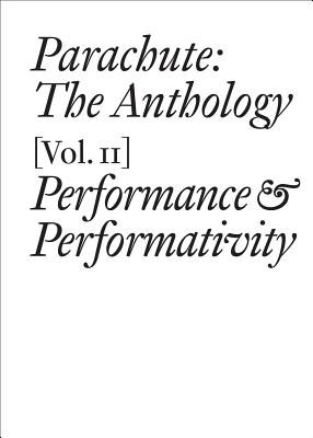 Parachute: The Anthology, Volume II: Performance and Performativity (Documents)