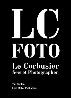 LC Foto: Le Corbusier Secret Photographer