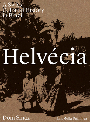 Helvcia: A Swiss Colonial History in Brazil
