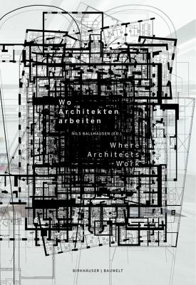 Wo Architekten Arbeiten / Where Architects Work (German and English Edition)