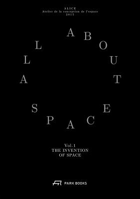 The Invention of Space: All About Space, Volume 1 (Volume 1)