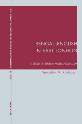 Bengali-English in East London: A Study in Urban Multilingualism (Contemporary Studies in Descriptive Linguistics)
