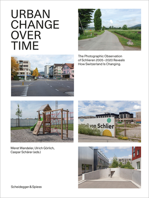 Urban Change Over Time: The Photographic Observation of Schlieren 20052020 Reveals How Switzerland Is Changing