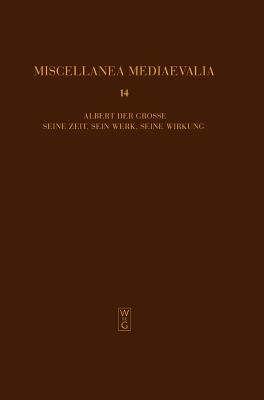 Albert Der Grosse : Seine Zeit, Sein Werk, Seine Wirkung (Miscellanea Mediaevalia, 14) (German and English Edition)
