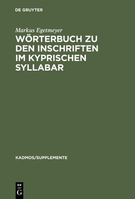 Wrterbuch zu den Inschriften im kyprischen Syllabar: Unter Bercksichtigung einer Arbeit von Almut Hintze (Kadmos/Supplemente, 3) (German Edition)