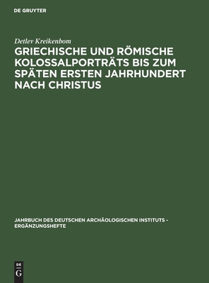GRIECHISCHE UND RMISCHE KOLOSSALPORTRTS BIS ZUM SPTEN ERSTEN JAHRHUNDERT NACH CHRISTUS