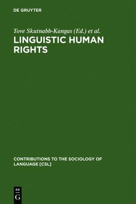 Linguistic Human Rights: Overcoming Linguistic Discrimination (Contributions to the Sociology of Language [CSL], 67)