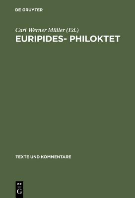 EURIPIDES: PHILOKTET. TESTIMONIEN UND FRAGMENTE Herausgegeben, bersetzt Und Kommentiert