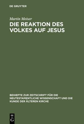Die Reaktion des Volkes auf Jesus : Eine Redaktionskritische Untersuchung Zu Den Synoptischen Evangelien