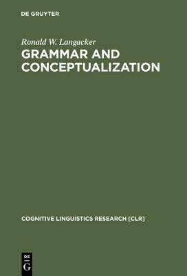 Grammar and Conceptualization (Cognitive Linguistics Research [CLR], 14)