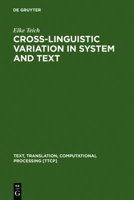 Cross-Linguistic Variation in System and Text: A Methodology for the Investigation of Translations and Comparable Texts (Text, Translation, Computational Processing [TTCP], 5)