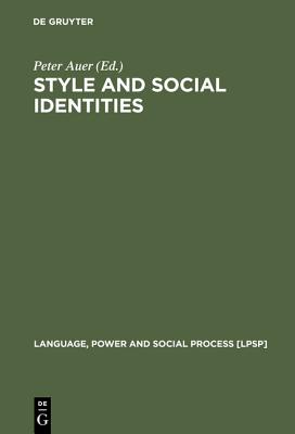 Style and Social Identities: Alternative Approaches to Linguistic Heterogeneity (Language, Power and Social Process [LPSP], 18)