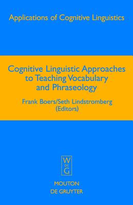 Cognitive Linguistic Approaches to Teaching Vocabulary and Phraseology (Applications of Cognitive Linguistics [ACL], 6)
