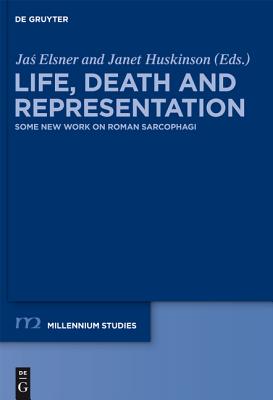 Life, Death and Representation: Some New Work on Roman Sarcophagi (Millennium-Studien / Millennium Studies, 29)