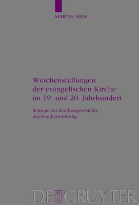 Weichenstellungen der Evangelischen Kirche im 19 und 20 Jahrhundert; Beitrage zur Kirchengeschichte und Kirchenordnung