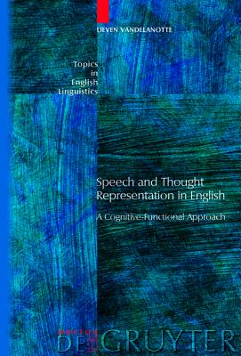 Speech and Thought Representation in English: A Cognitive-Functional Approach (Topics in English Linguistics [TiEL], 65)