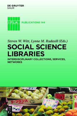 Social Science Libraries: Interdisciplinary Collections, Services, Networks (IFLA Publications, 144)