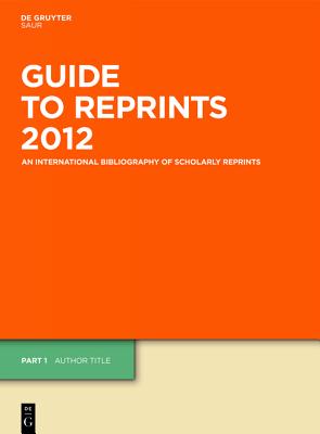 Guide to Reprints 2012: An International Bibliography of Scholarly Reprints